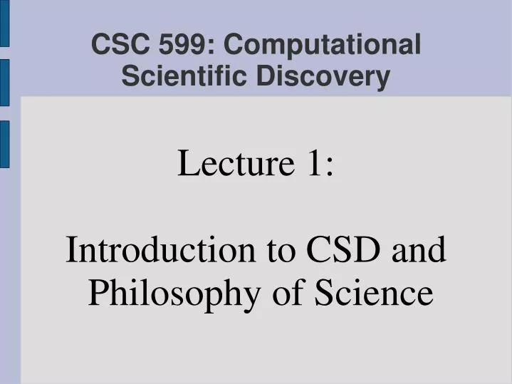 lecture 1 introduction to csd and philosophy of science
