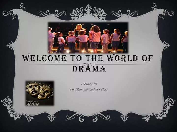 welcome to the world of drama