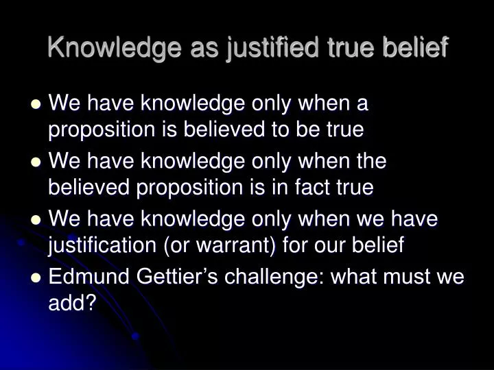 knowledge as justified true belief