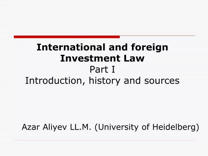 international and foreign investment law part i introduction history and sources