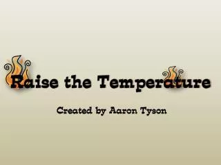 Raise the Temperature