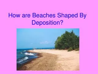 How are Beaches Shaped By Deposition?