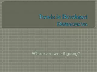 Trends in Developed Democracies