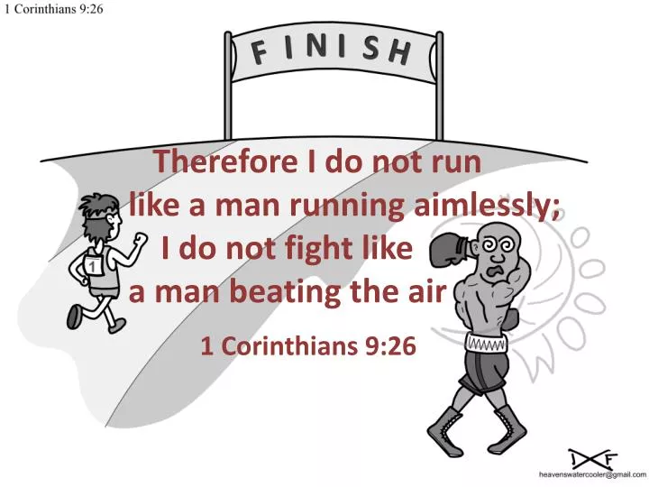 therefore i do not run like a man running aimlessly i do not fight like a man beating the air