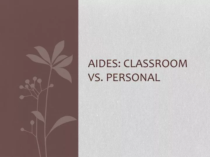aides classroom vs personal