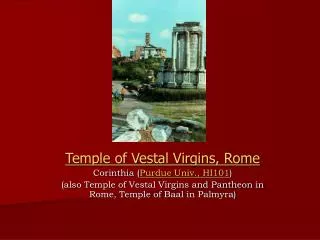 Temple of Vestal Virgins, Rome Corinthia ( Purdue Univ., HI101 )