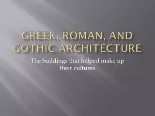 Greek, Roman, and Gothic Architecture