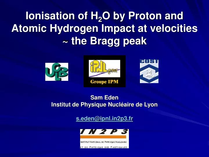 ionisation of h 2 o by proton and atomic hydrogen impact at velocities the bragg peak