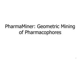 PharmaMiner : Geometric Mining of Pharmacophores