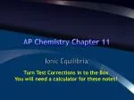 Ionic Equilibria in AP Chemistry Chapter 11 - Turn Test Corrections - slide 1