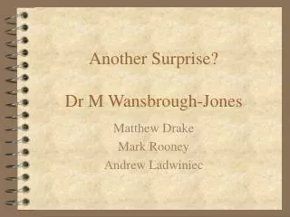 Another Surprise? Dr M Wansbrough-Jones
