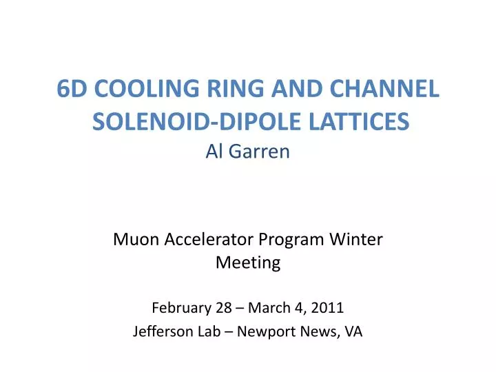 6d cooling ring and channel solenoid dipole lattices al garren