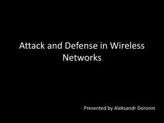 Attack and Defense in Wireless Networks