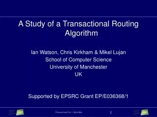 A Study of a Transactional Routing Algorithm Ian Watson, Chris Kirkham &amp; Mikel Lujan