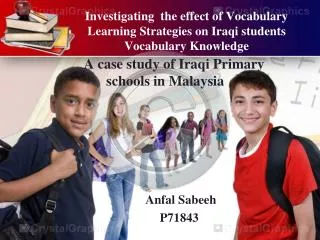 A case study of Iraqi Primary schools in Malaysia Anfal Sabeeh P71843