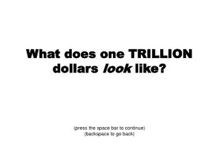 What does one TRILLION dollars look like?