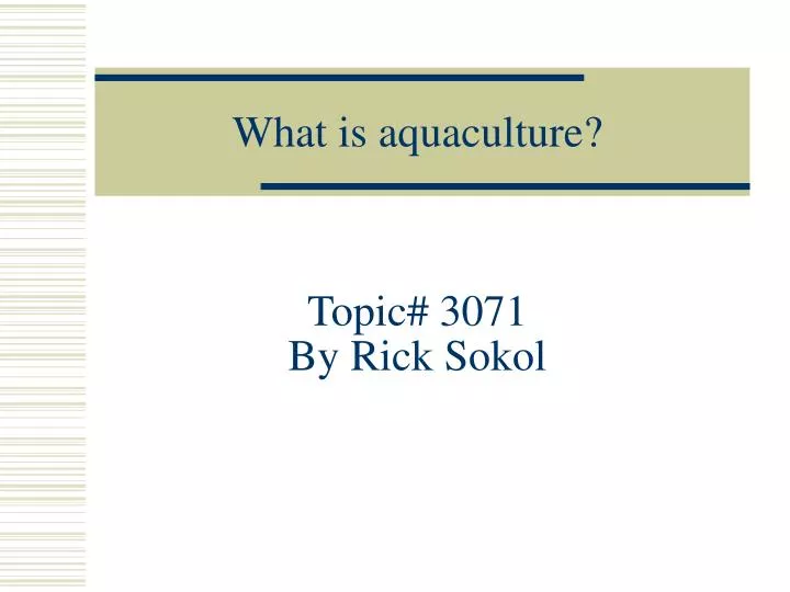 what is aquaculture topic 3071 by rick sokol