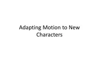 adapting motion to new characters
