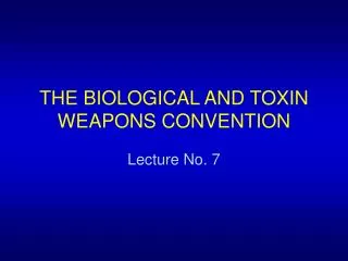 THE BIOLOGICAL AND TOXIN WEAPONS CONVENTION