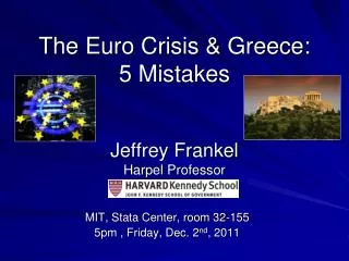 The Euro Crisis &amp; Greece: 5 Mistakes Jeffrey Frankel Harpel Professor