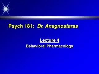 Psych 181: Dr. Anagnostaras