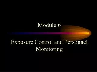 Module 6 Exposure Control and Personnel Monitoring