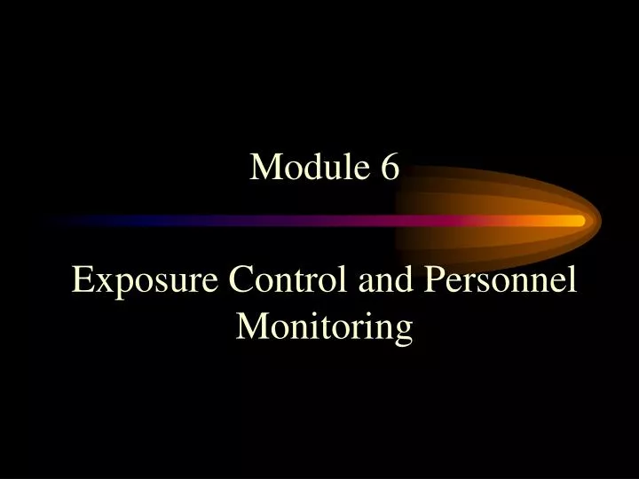 module 6 exposure control and personnel monitoring