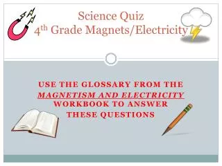 Science Quiz 4 th Grade Magnets/Electricity