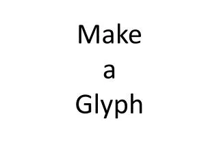 Make a Glyph