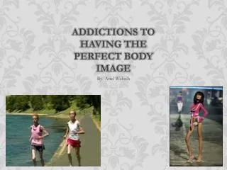 Addictions to having the Perfect Body Image