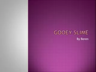 Gooey slime