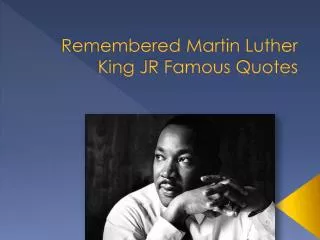 Remembered Martin Luther King JR Famous Quotes