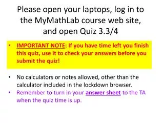 Please open your laptops, log in to the MyMathLab course web site, and open Quiz 3.3/4