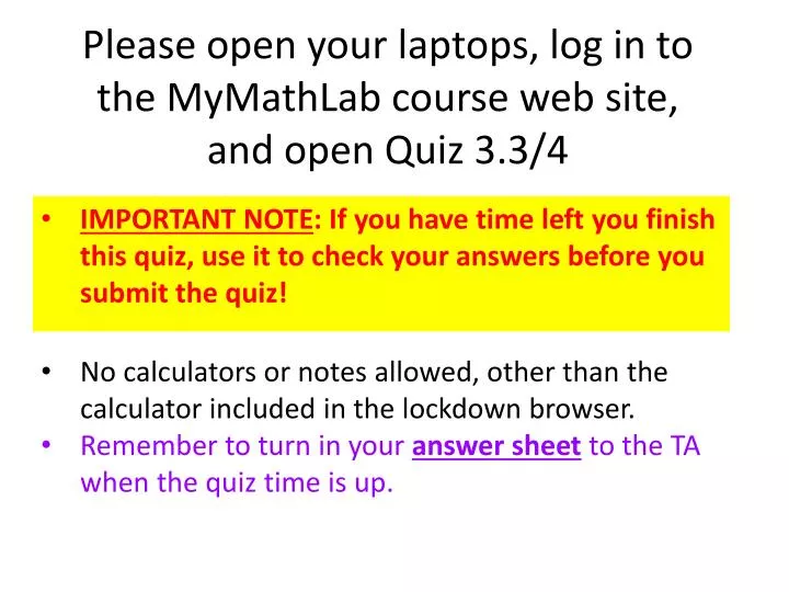 please open your laptops log in to the mymathlab course web site and open quiz 3 3 4