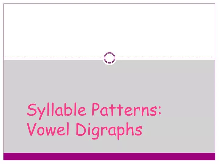 syllable patterns vowel digraphs