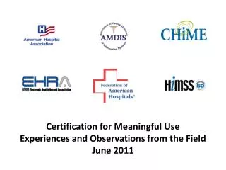 Certification for Meaningful Use Experiences and Observations from the Field June 2011