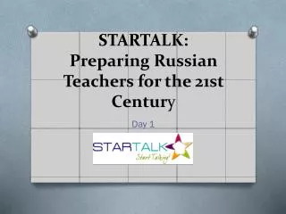STARTALK: Preparing Russian Teachers for the 21st Centur y