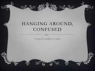 Hanging Around, Confused