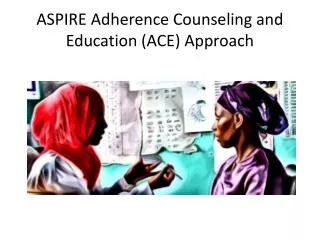 ASPIRE Adherence Counseling and Education (ACE) Approach
