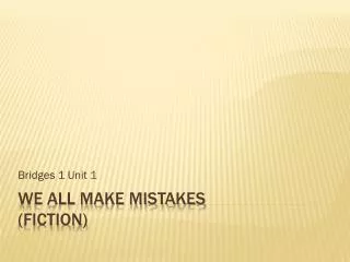 WE all make mistakes (FICTION)