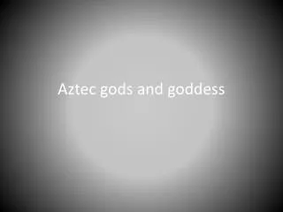 Aztec gods and goddess