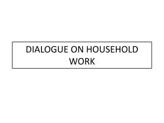 DIALOGUE ON HOUSEHOLD WORK