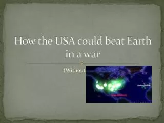 How the USA could beat Earth in a war