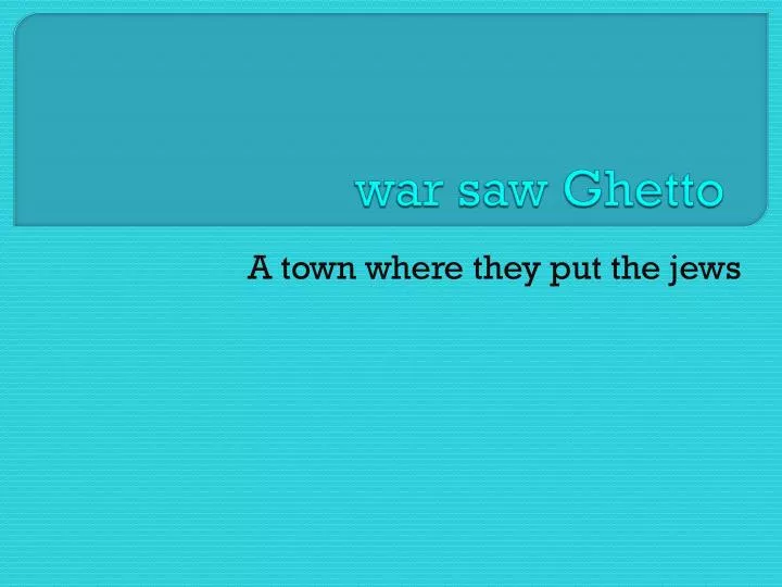 war saw ghetto