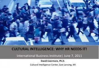David Livermore, Ph.D. Cultural Intelligence Center, East Lansing, MI