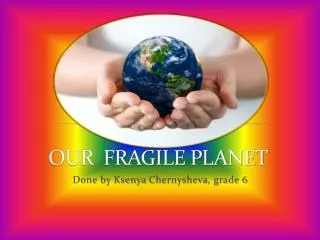OUR FRAGILE PLANET
