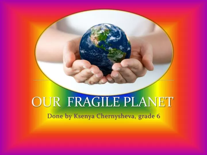 our fragile planet