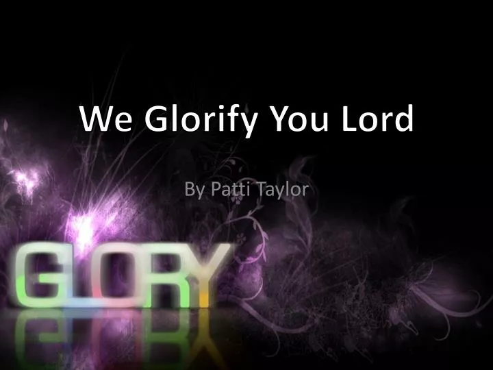 we glorify you lord