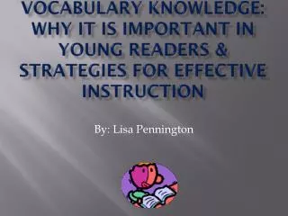 VOCABULARY KNOWLEDGE: Why It is Important in Young Readers &amp; STRATEGIES FOR EFFECTIVE INSTRUCTION