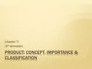 Product: Concept, importance &amp; Classification